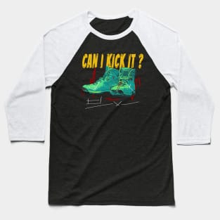 can i kick it ??? T Shirt Baseball T-Shirt